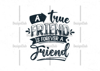 A true friend is forever a friend, Typography friendship day quotes t-shirt design