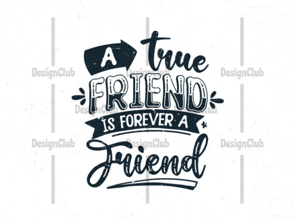A true friend is forever a friend, typography friendship day quotes t-shirt design