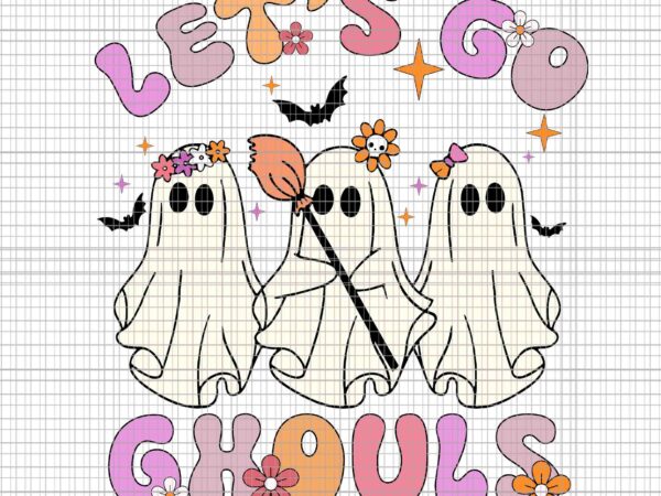 Let’s go ghouls halloween ghost retro groovy svg, let’s go ghouls halloween svg, halloween ghost svg, halloween svg t shirt vector graphic