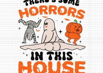 There’s Some Horrors In This House Svg, Funny Ghost Svg, Ghost Halloween Svg, Halloween Svg, Ghost Pumpkin Halloween Svg, Ghost Pumpkin Svg