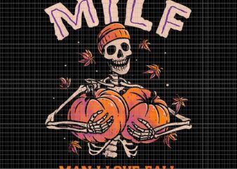 MILF Man I Love Fall Skeleton Pumpkin Autumn Png, Skeleton Pumpkin Png, Skeleton Halloween Png, Pumpkin Autumn Png