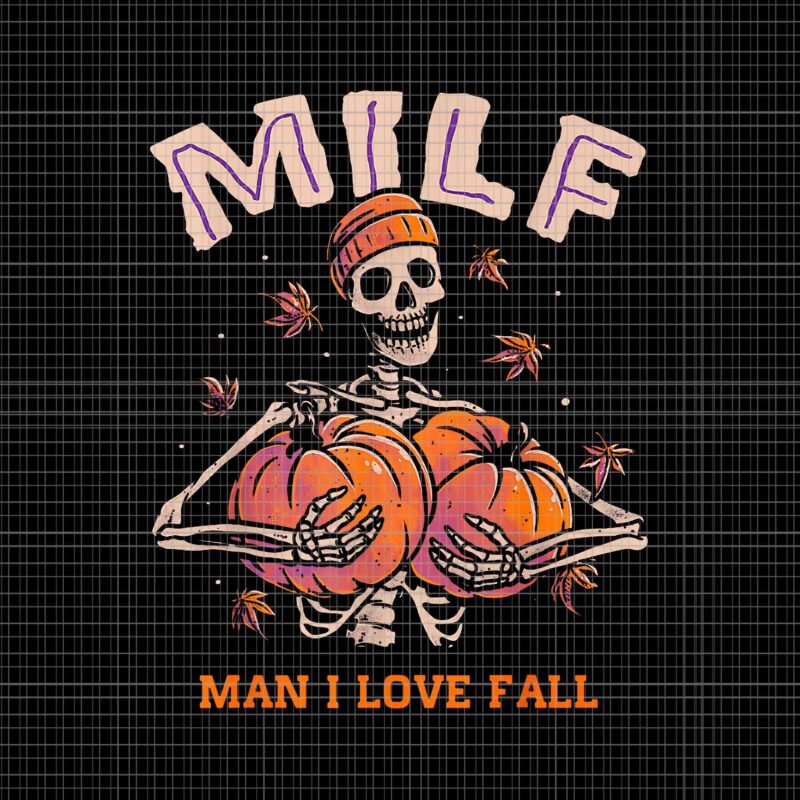MILF Man I Love Fall Skeleton Pumpkin Autumn Png, Skeleton Pumpkin Png, Skeleton Halloween Png, Pumpkin Autumn Png
