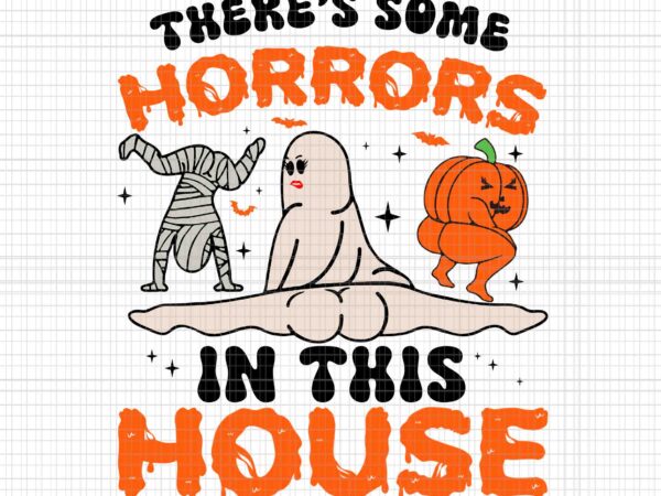 There’s some horrors in this house svg, funny ghost svg, ghost halloween svg, halloween svg, ghost pumpkin halloween svg, ghost pumpkin svg t shirt designs for sale