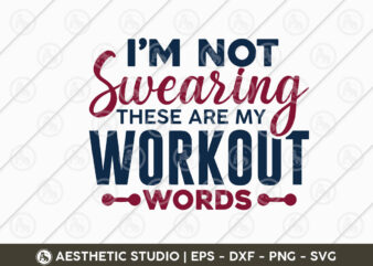 I’m Not Swearing These Are My Workout Words, Workout, Fitness, Weights, Gym, Gym Quotes, Gym Motivation, Gym T-shirt Design, Eps, Svg