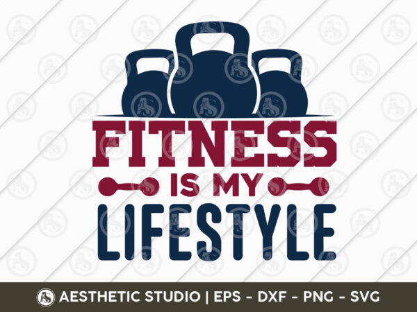 Fitness is my lifestyle, workout, fitness, weights, gym, gym quotes, gym motivation, gym t-shirt design, eps, svg