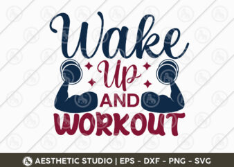 Wake Up And Workout, Workout, Fitness, Weights, Gym, Gym Quotes, Gym Motivation, Gym T-shirt Design, Eps, Svg
