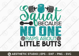 Squat Because No One Raps About Little Butts, Workout, Fitness, Weights, Gym, Gym Quotes, Typography, Gym Motivation, Gym T-shirt Design, Eps, Svg