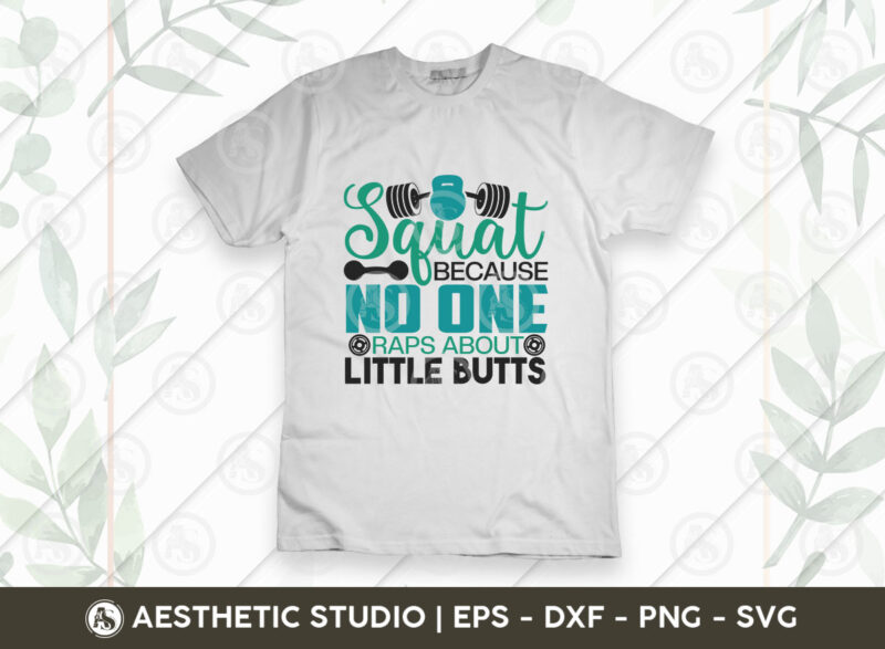 Squat Because No One Raps About Little Butts, Workout, Fitness, Weights, Gym, Gym Quotes, Typography, Gym Motivation, Gym T-shirt Design, Eps, Svg