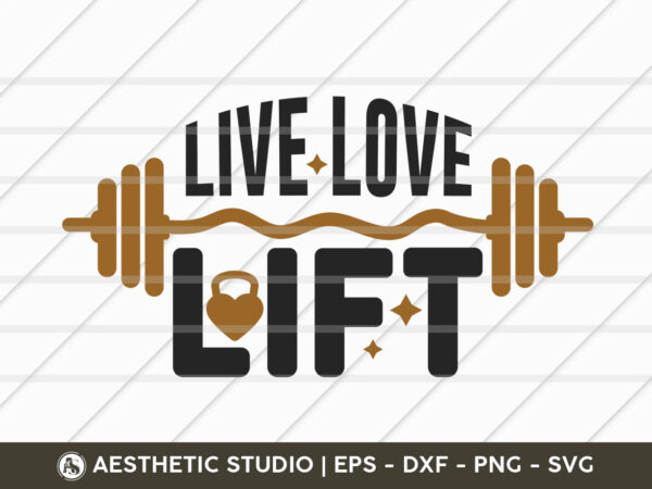 Live love lift, fitness, weights, gym, gym quotes, gym motivation, gym t-shirt design, svg