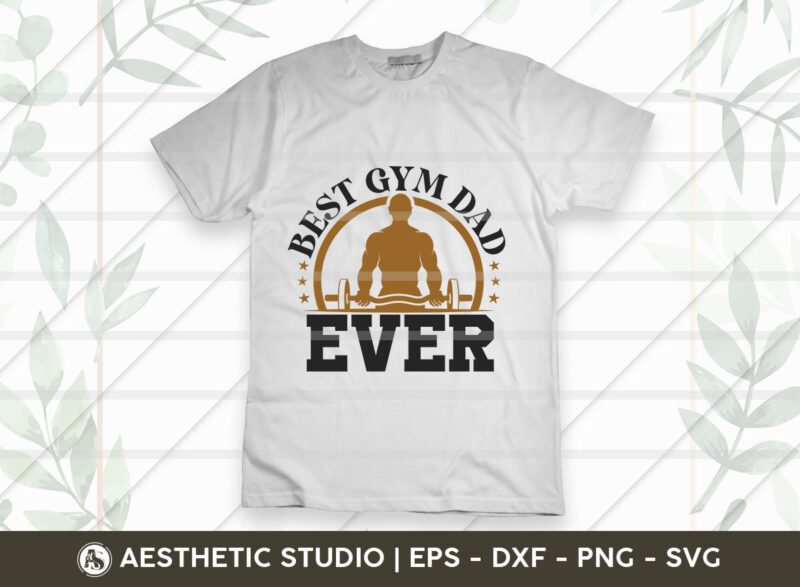 Best Gym Dad Ever, Gym Svg, Gym Tshirt Svg, Fitness, Weights, Gym Quotes, Gym Motivation, Typography, Gym T-shirt Design, SVG