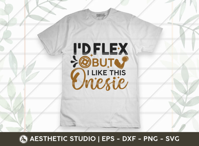 I’d Flex But I Like This Onesie, Gym Svg, Gym Shirt Svg, Fitness, Typography, Weights, Gym Quotes, Gym Motivation, Gym T-shirt Design, SVG