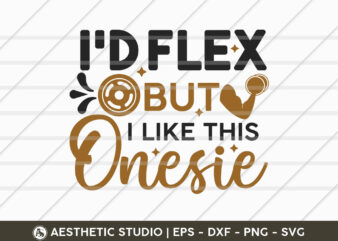 I’d Flex But I Like This Onesie, Gym Svg, Gym Shirt Svg, Fitness, Typography, Weights, Gym Quotes, Gym Motivation, Gym T-shirt Design, SVG