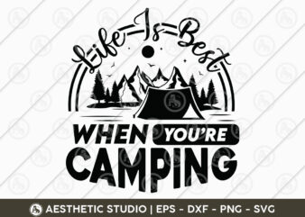 Life Is Best When You’re Camping, Camper, Adventure, Camp Life, Camping Svg, Typography, Camping Quotes, Camping Cut File, Funny Camping, Camping T-shirt Design, SVG, EPS