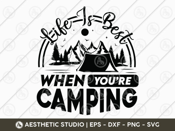 Life is best when you’re camping, camper, adventure, camp life, camping svg, typography, camping quotes, camping cut file, funny camping, camping t-shirt design, svg, eps