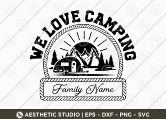 We Love Camping, Camper, Adventure, Camp Life, Camping Svg, Typography, Camping Quotes, Camping Cut File, Funny Camping, Camping T-shirt Design, SVG, EPS