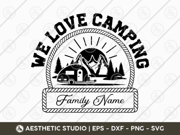 We love camping, camper, adventure, camp life, camping svg, typography, camping quotes, camping cut file, funny camping, camping t-shirt design, svg, eps We love camping, camper, adventure, camp life, camping svg, typography, camping quotes, camping cut file, funny camping, camping t-shirt design, svg, eps