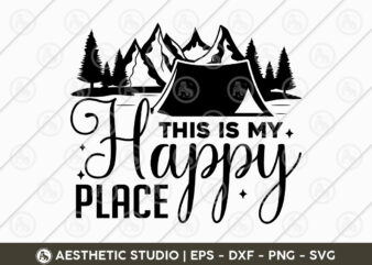 This Is My Happy Place, Camper, Adventure, Camp Life, Camping Svg, Typography, Camping Quotes, Camping Cut File, Funny Camping, Camping T-shirt Design, SVG, EPS