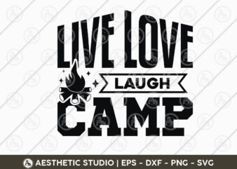 Live Love Laugh Camp, Adventure, Camp Life, Camping Svg, Typography, Camping Quotes, Camping Cut File, Funny Camping, Camping T-shirt Design, SVG, EPS