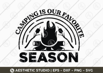 Camping Is Our Favorite Season, Adventure, Camp Life, Camping Svg, Typography, Camping Quotes, Camping Cut File, Funny Camping, Camping T-shirt Design, SVG, EPS