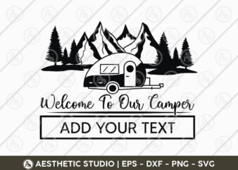 Welcome To Our Camper, Adventure, Camp Life, Camping Svg, Typography, Camping Quotes, Camping Cut File, Funny Camping, Camping T-shirt Design, SVG, EPS