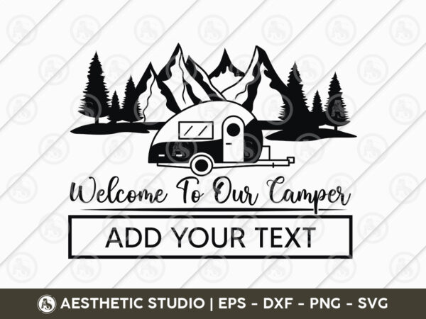 Welcome to our camper, adventure, camp life, camping svg, typography, camping quotes, camping cut file, funny camping, camping t-shirt design, svg, eps