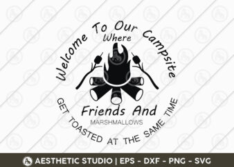 Welcome To Our Campsite Where Friends And Marshmallows Get Toasted At The Same Time, Adventure, Camp Life, Camping Svg, Typography, Camping Quotes, Camping Cut File, Funny Camping, camping Bundle