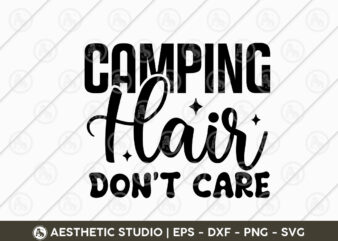 Camping Hair Don’t Care, Camper, Adventure, Camp Life, Camping Svg, Typography, Camping Quotes, Camping Cut File, Funny Camping, Camping T-shirt Design, SVG, EPS