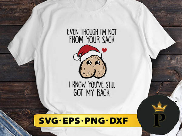 Cute even though i’m not from your sack i know youve still got my back christmassvg, merry christmas svg, xmas svg png dxf eps t shirt vector file
