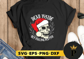 Dead Inside But Feeling Festive Christmas SVG, Merry Christmas SVG, Xmas SVG PNG DXF EPS