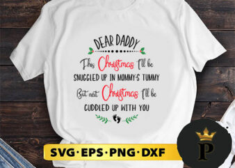 Dear Daddy This Christmas I’ll Be Snuggled Up In Mommy’s Tummy SVG, Merry Christmas SVG, Xmas SVG PNG DXF EPS
