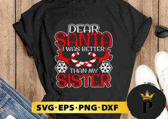 Dear Santa I Was Better Than My Sister SVG, Merry Christmas SVG, Xmas SVG PNG DXF EPS