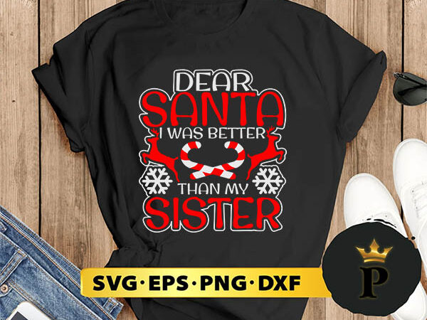 Dear santa i was better than my sister svg, merry christmas svg, xmas svg png dxf eps t shirt vector illustration Dear santa i was better than my sister svg, merry christmas svg, xmas svg png dxf eps t shirt vector illustration
