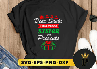 Dear Santa I Will Trade A Sister For Presents SVG, Merry Christmas SVG, Xmas SVG PNG DXF EPS