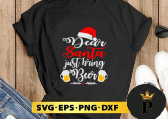 Dear Santa Just Bring Beer Christmas SVG, Merry Christmas SVG, Xmas SVG PNG DXF EPS t shirt vector illustration