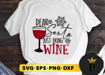 Dear Santa Just Bring Wine SVG, Merry Christmas SVG, Xmas SVG PNG DXF EPS t shirt vector illustration