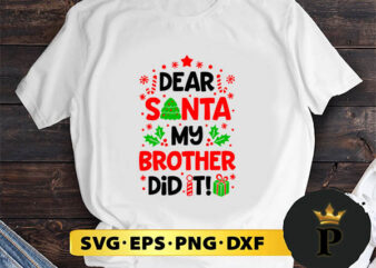 Dear Santa My Brother Did It SVG, Merry Christmas SVG, Xmas SVG PNG DXF EPS t shirt vector illustration