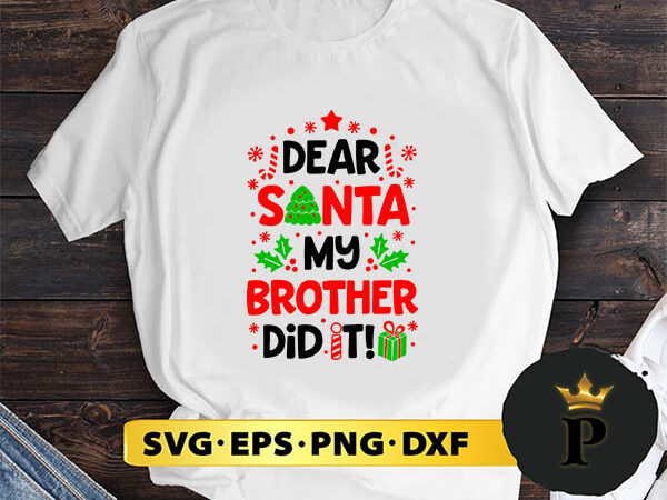 Dear santa my brother did it svg, merry christmas svg, xmas svg png dxf eps t shirt vector illustration