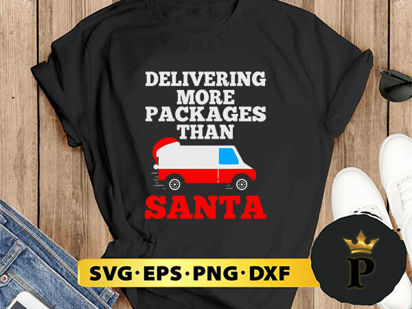 Delivering more packages than santa postal svg, merry christmas svg, xmas svg png dxf eps t shirt vector illustration
