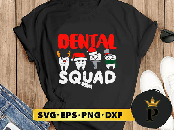 Dental squad teeth dentist christmas svg, merry christmas svg, xmas svg png dxf eps t shirt vector illustration