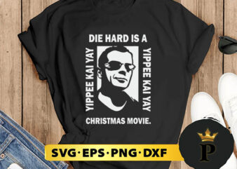 Die Hard Is A Yippee Kai Yay Christmas Movie SVG, Merry Christmas SVG, Xmas SVG PNG DXF EPS t shirt vector illustration