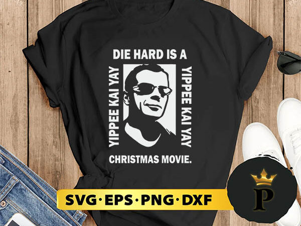 Die hard is a yippee kai yay christmas movie svg, merry christmas svg, xmas svg png dxf eps t shirt vector illustration