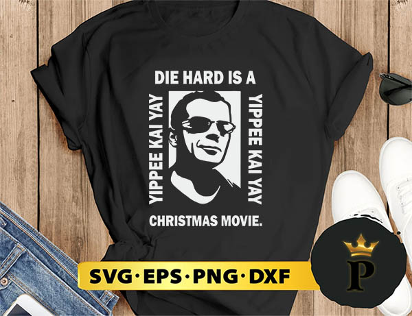 Die Hard Is A Yippee Kai Yay Christmas Movie SVG, Merry Christmas SVG, Xmas SVG PNG DXF EPS