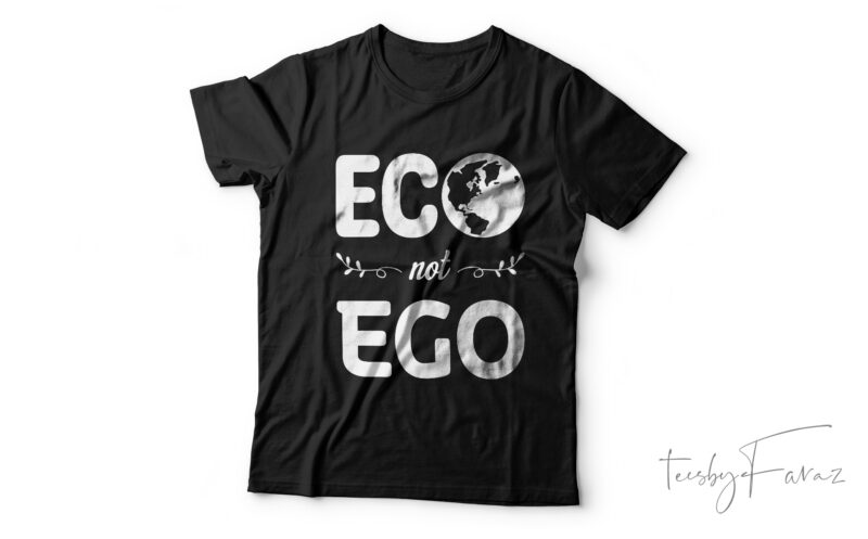Eco Not Ego | Greed day | Save planet tshirt design for sale