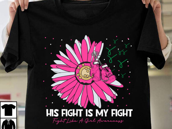 His fight is my fight leukimia awareness t-shirt design, his fight is my fight leukimia awareness , vector t-shirt design , fight awareness -shirt design, awareness svg bundle, awareness t-shirt