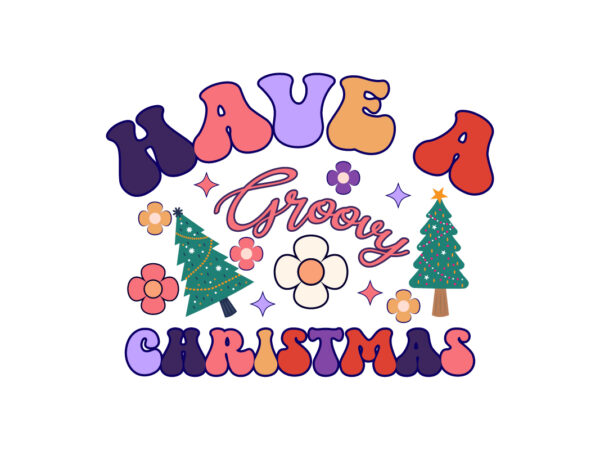 Have a groovy christmas stay merry and bright, christmas, groovy, groovy christmas sublimation, retro christmas sublimation, christmas sublimation, hippie christmas, christmas clipart, christmas png, merry christmas png, cute christmas png, graphic t shirt