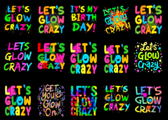 15 Let Glow Crazy Shirt Designs Bundle For Commercial Use, Let Glow Crazy T-shirt, Let Glow Crazy png file, Let Glow Crazy digital file, Let Glow Crazy gift, Let Glow