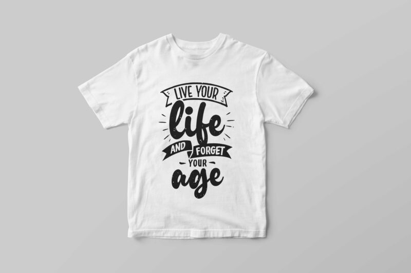 Live your life and forget your age, Typography motivational quotes t-shirt design