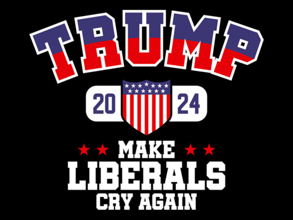 Make liberals cry again t shirt designs for sale