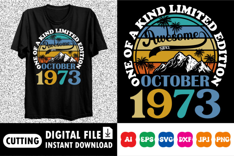 Edition Awesome Since October 1973 shirt print template