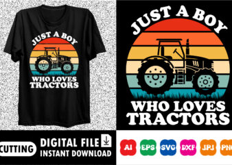 Just a boy who loves tractors shirt print template